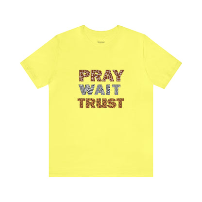 Pray Wait Trust Short Sleeve Tee