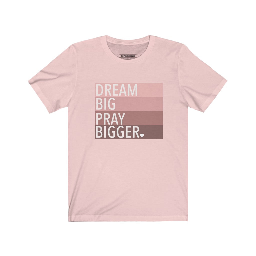 Dream Big, Pray Bigger Short Sleeve Tee