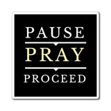 Pause Pray Proceed  Magnet