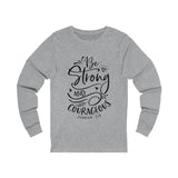 Be Strong and Courageous Long Sleeve Tee